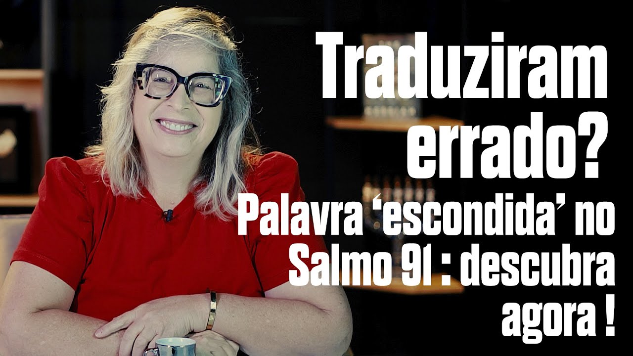Traduziram errado? Palavra &lsquo;escondida&rsquo; no Salmo 91: descubra agora!