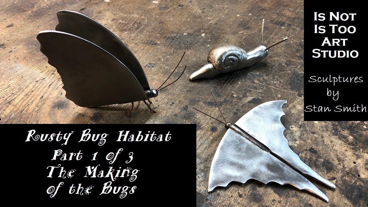 Rusty Bug Habitat - Part 1 of 3:  The Making of the Bugs