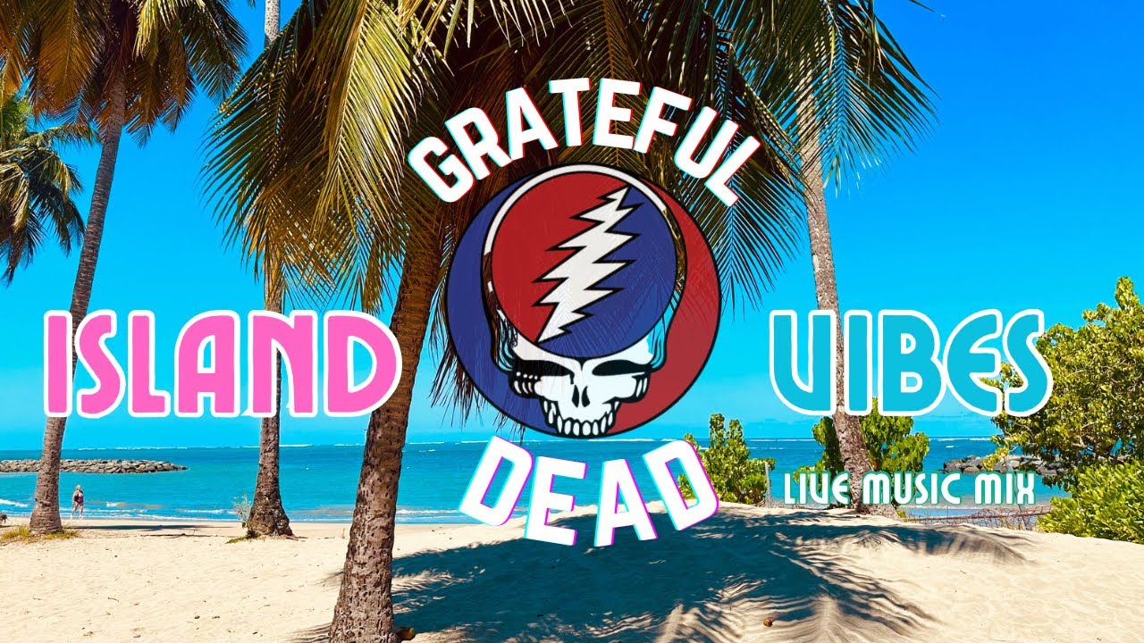 Grateful Dead Island Vibes [live music mix] Full Set