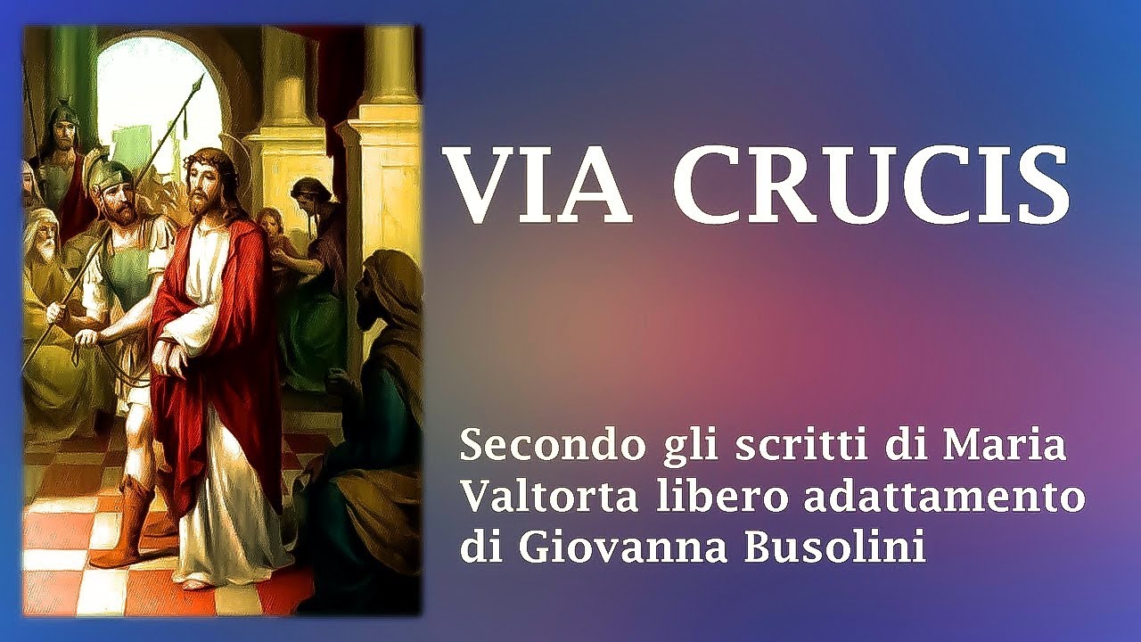 VIA CRUCIS: libero adattamento dagli scritti di Maria Valtorta