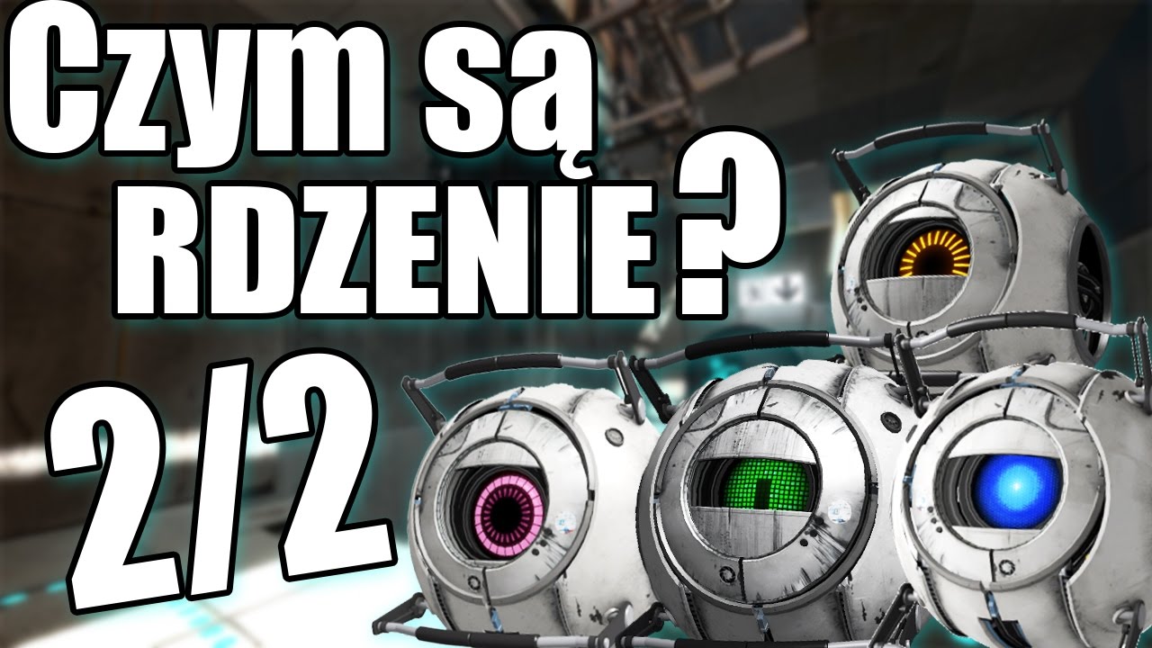 Czym są rdzenie z Portal (Wheatley itd.) ? 2/2 (Portal 2) || Szperacz