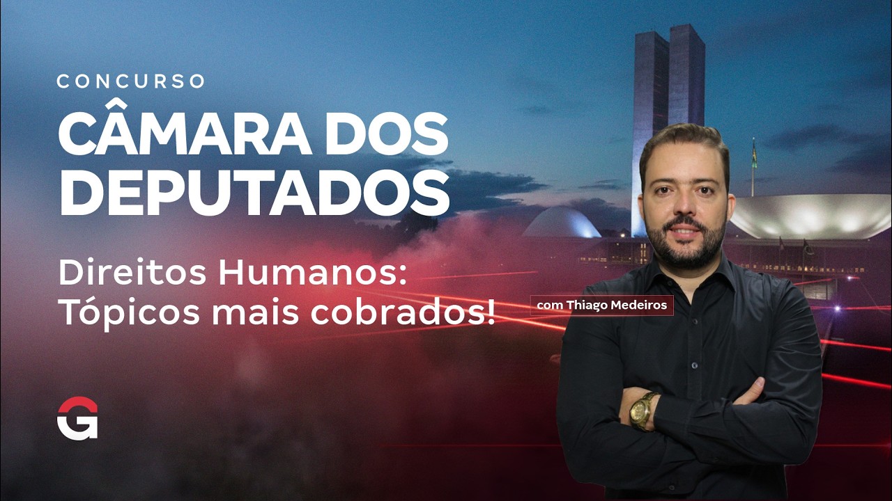 Concurso Câmara dos Deputados PLF | Direitos Humanos: Tópicos mais cobrados!