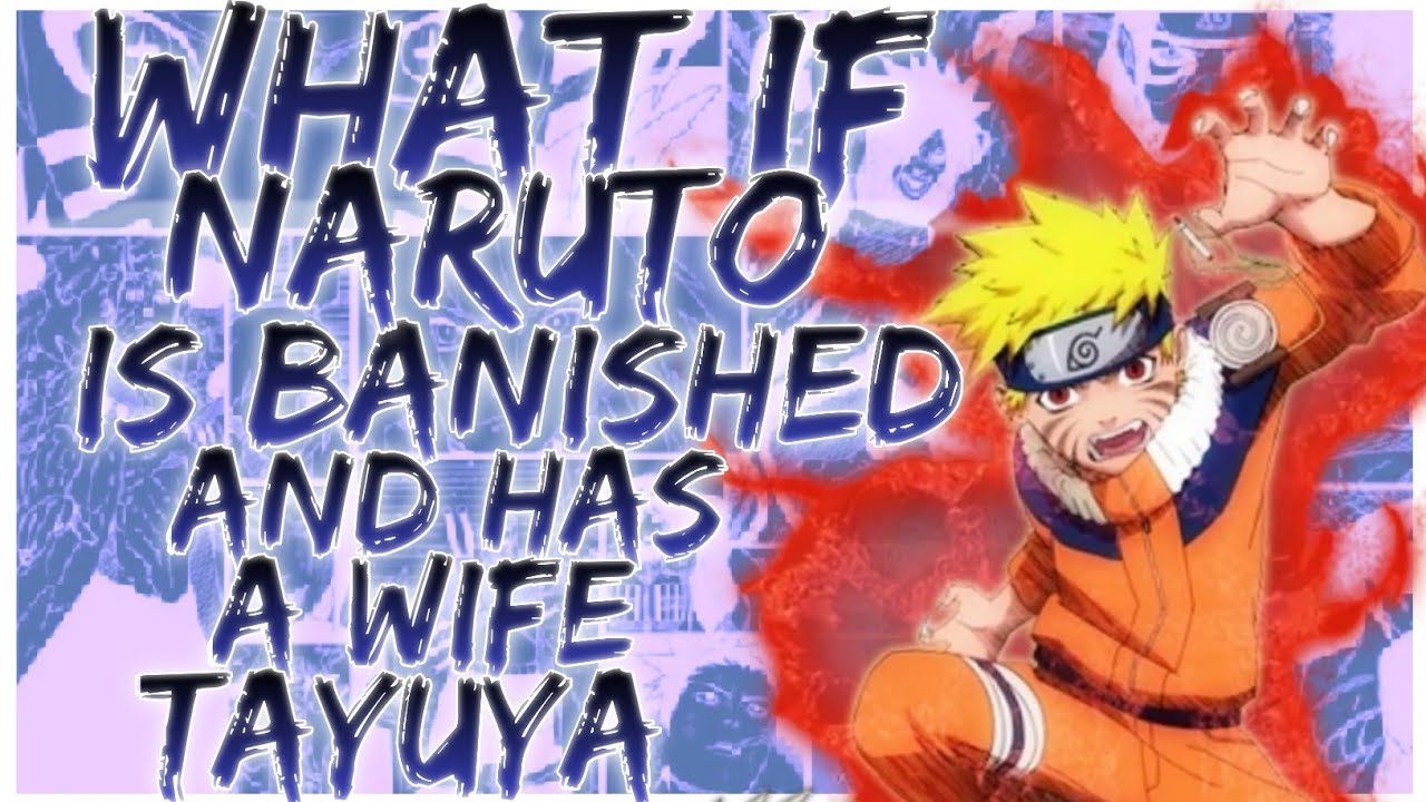 what if Naruto is banished and has a wife Tayuya