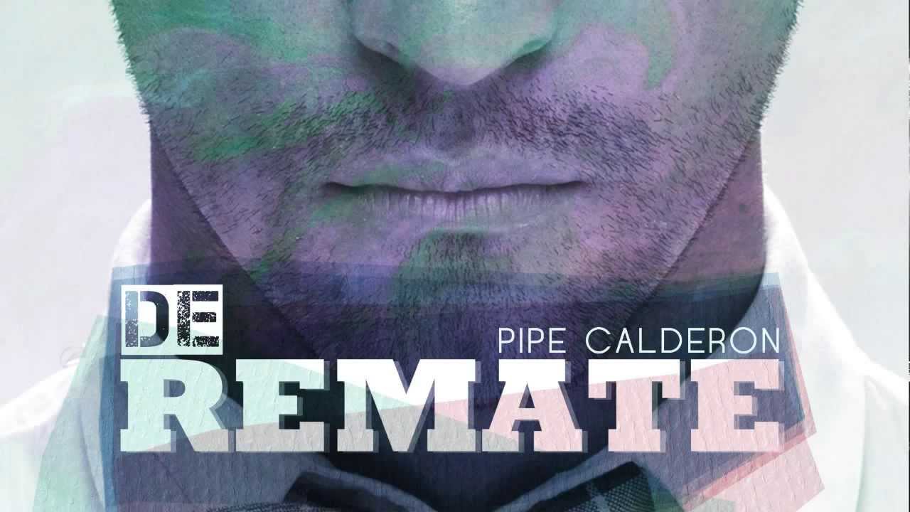 De Remate   Pipe Calderon Feat Oco Yaj&eacute; Canci&oacute;n Oficial] &reg;