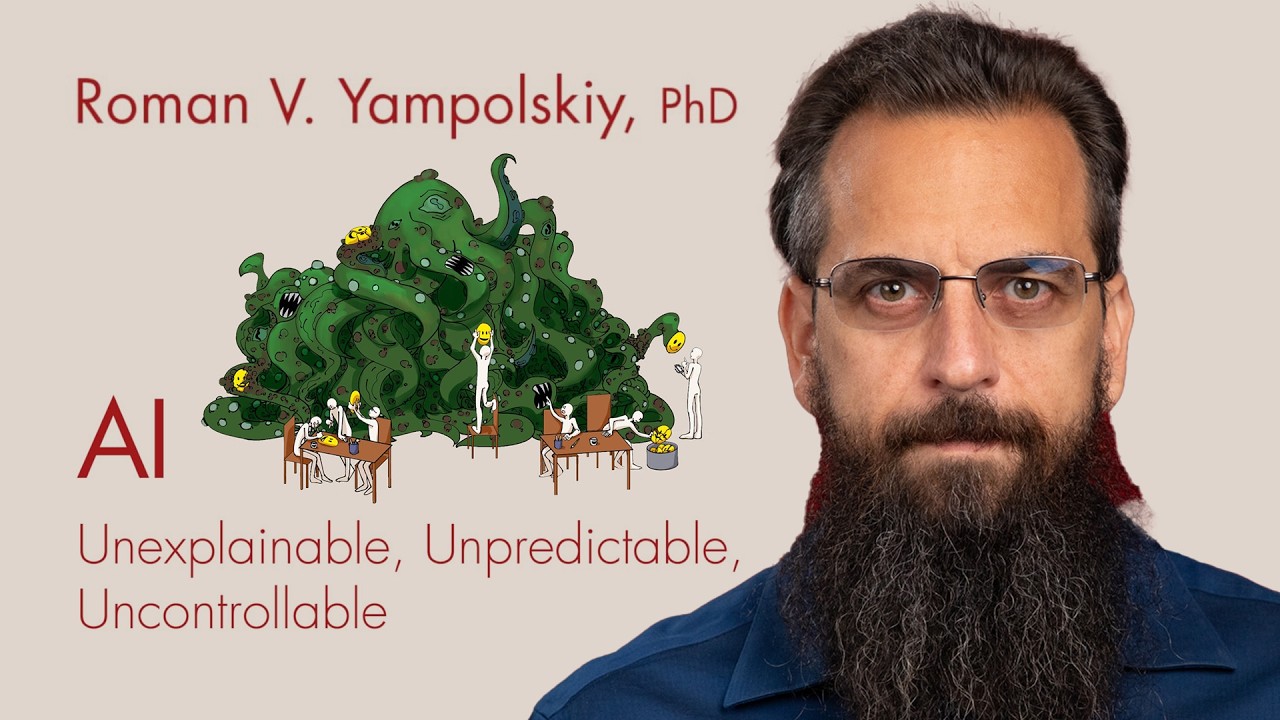 Roman Yampolskiy – AI: Unexplainable, Unpredictable, Uncontrollable