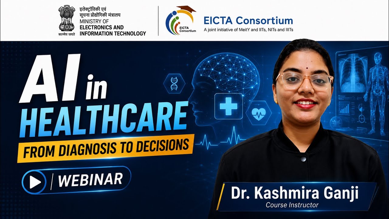 AI in Healthcare: From Diagnosis to Decisions | Webinar by E&ICT Academy, IIT Kanpur