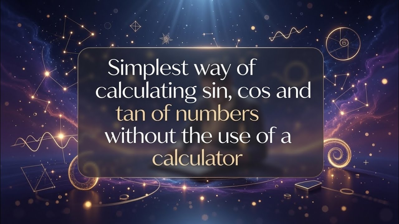 Simplest way of calculating sin, cos and tan of numbers without the use of a calculator