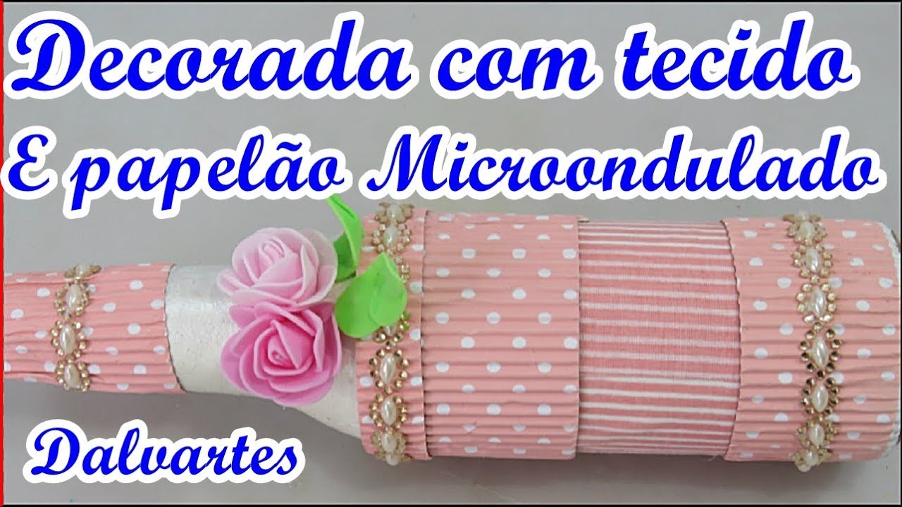 GARRAFA DECORADA COM TECIDO E PAPELÃO MICRONDULADO