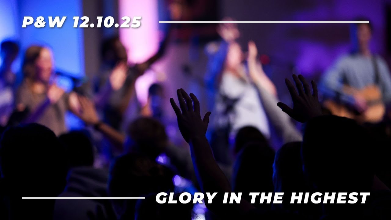 P+W 12.11.25 | Glory In the Highest (Luke 2)