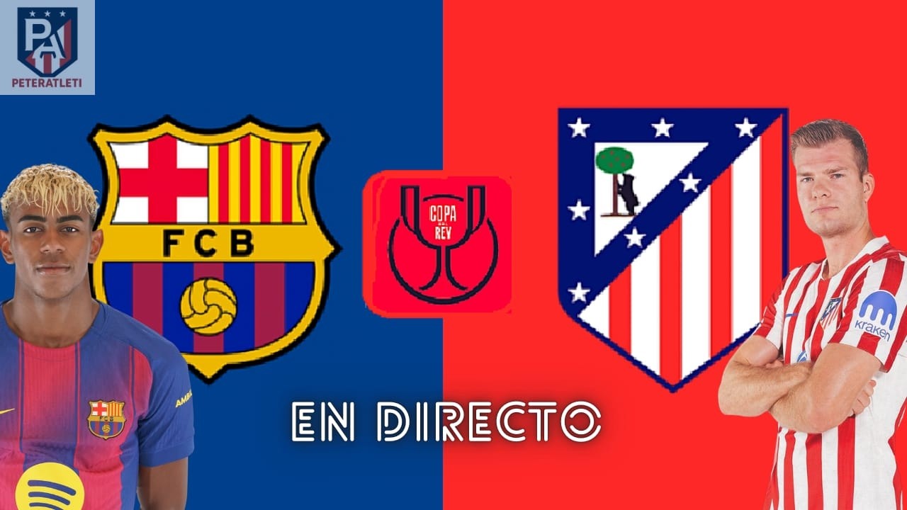 EN DIRECTO BARCELONA VS ATLETI VUELTA SEMIS DE COPA