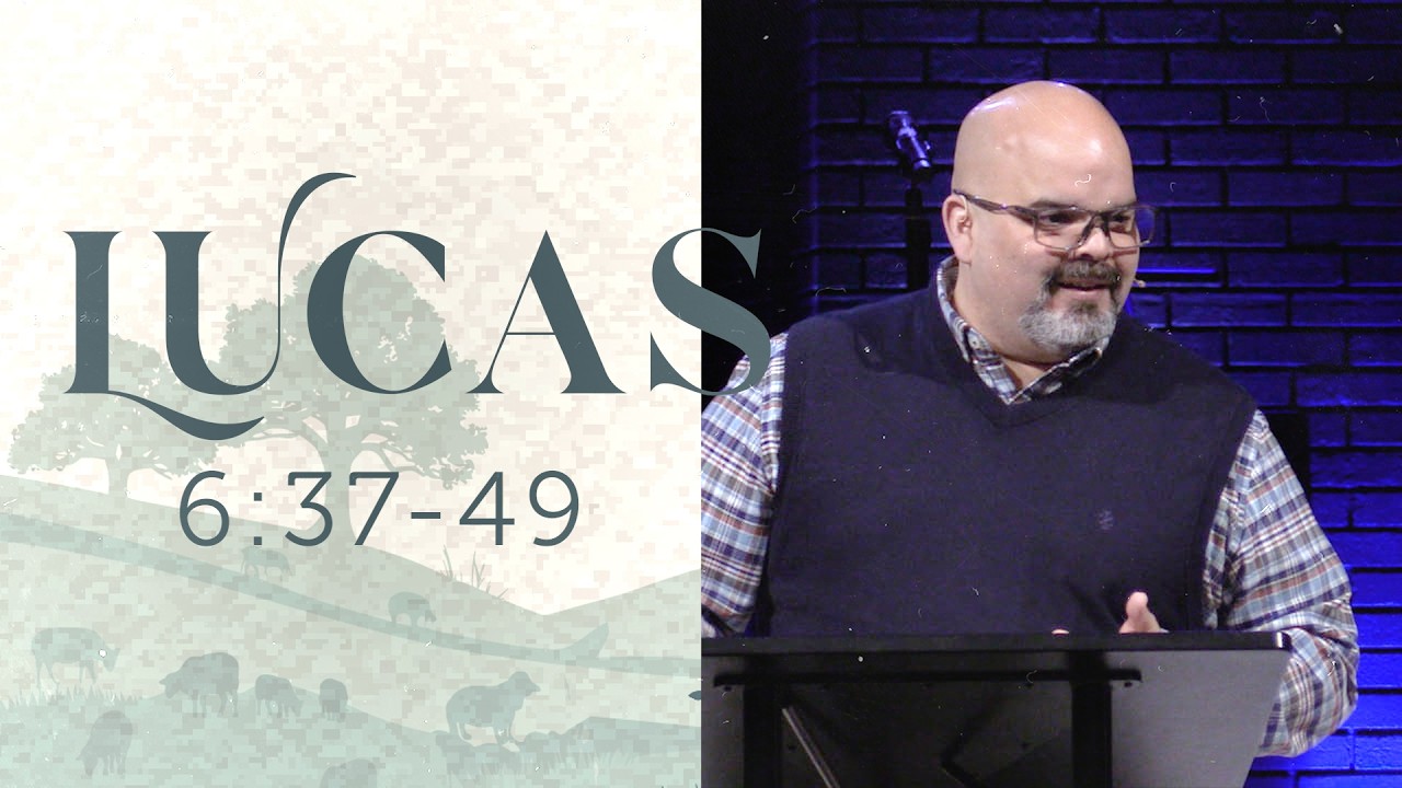 Lucas 6:37-49 | Osvaldo Tirado | Febrero 22, 2026