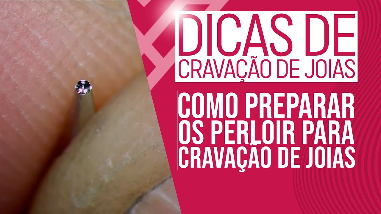 Como preparar seus perloirs para cravação de joias em alto nível.