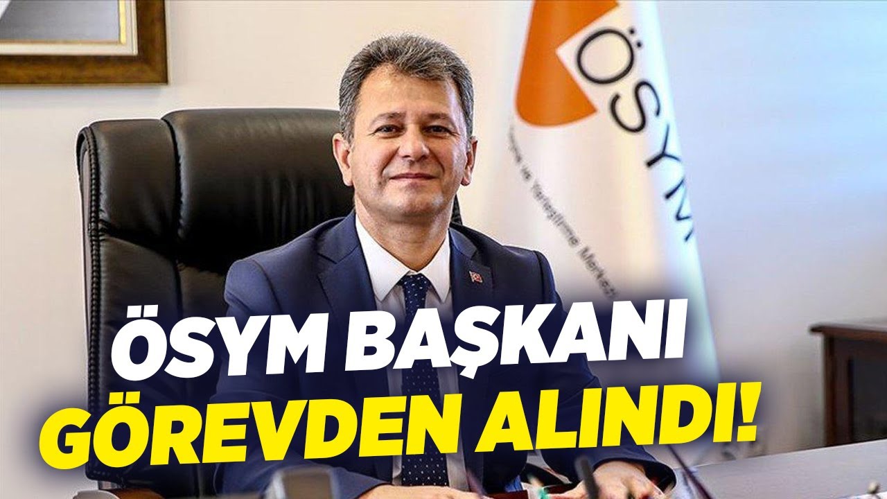 ÖSYM Başkanı Görevden Alındı! | KRT Haber