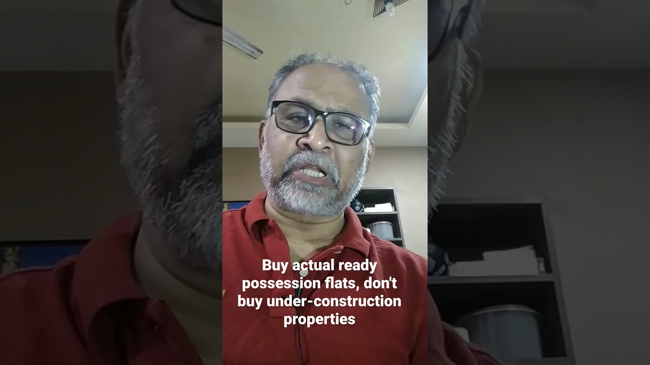 Buy actual ready possession flats, not under-construction properties, which are only promises