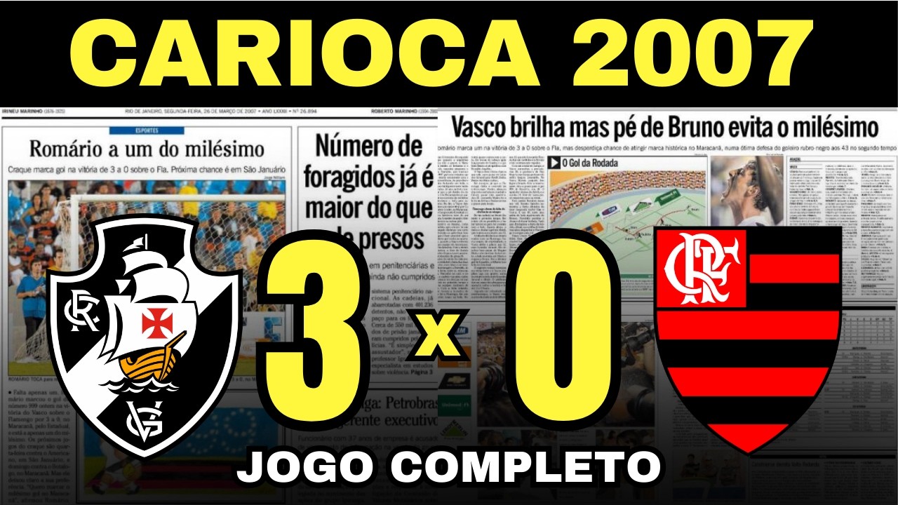 VASCO DA GAMA 3 x 0 FLAMENGO - GOL 999 DE ROMÁRIO - JOGO COMPLETO 2007