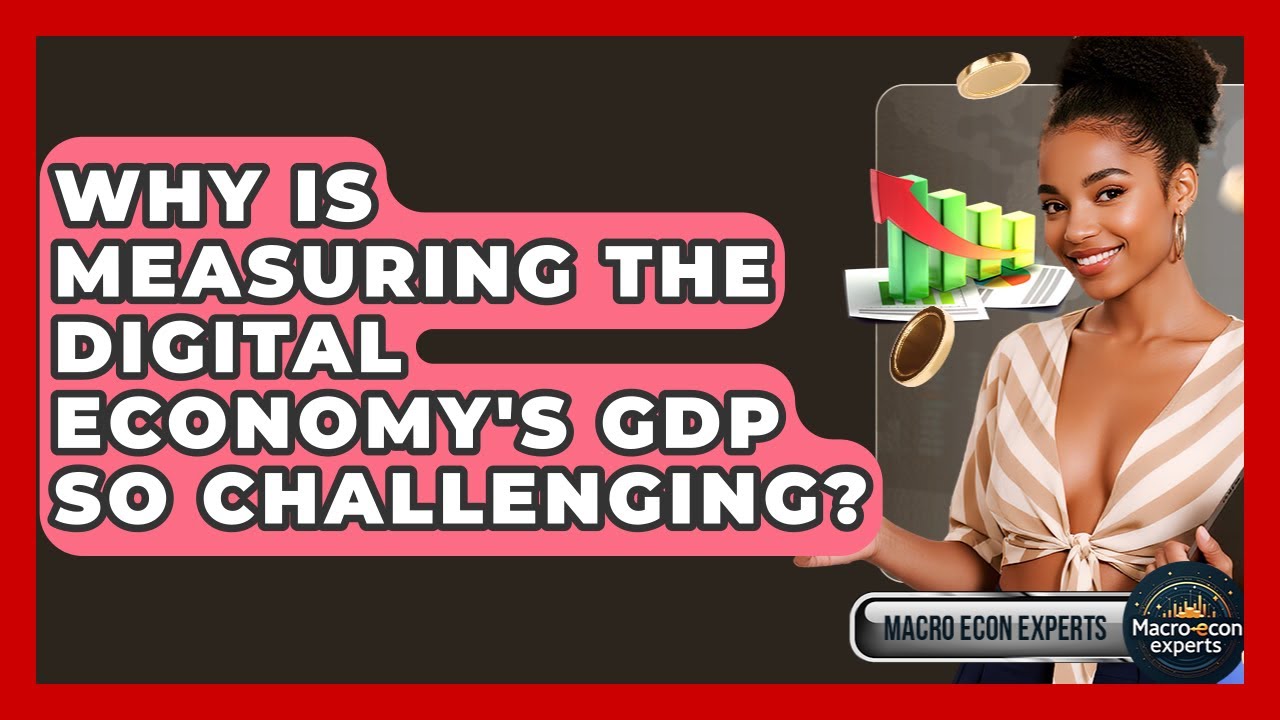 Why Is Measuring The Digital Economy's GDP So Challenging? - Macroecon Experts