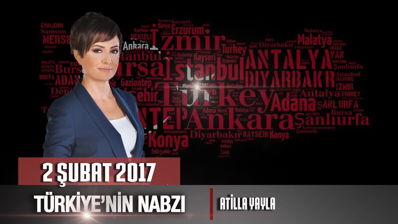 Türkiye'nin Nabzı -  2 Şubat 2017 (Atilla Yayla)