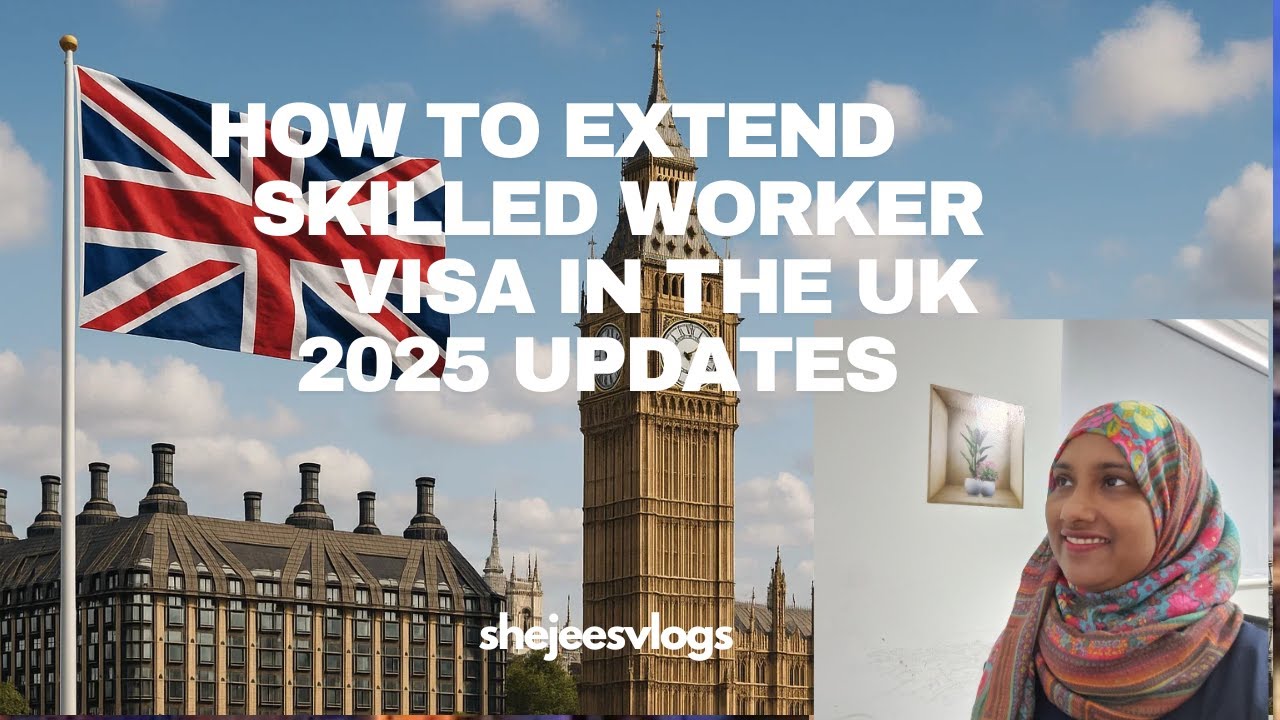 UK SKILLED WORKER VISA EXTENSION- UPDATES IN 2025/DETAILED PROCESS!!!!!!