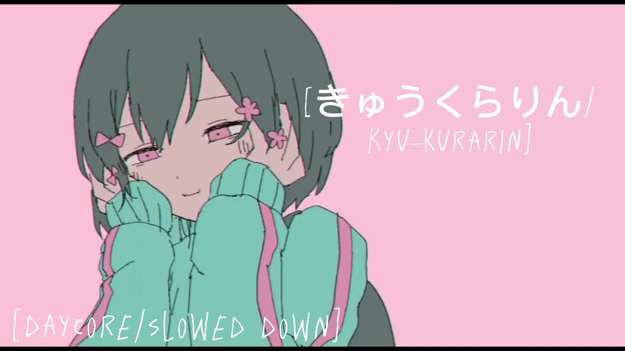 きゅうくらりん/ Kyu-kurarin (slowed down/daycore ver.)
