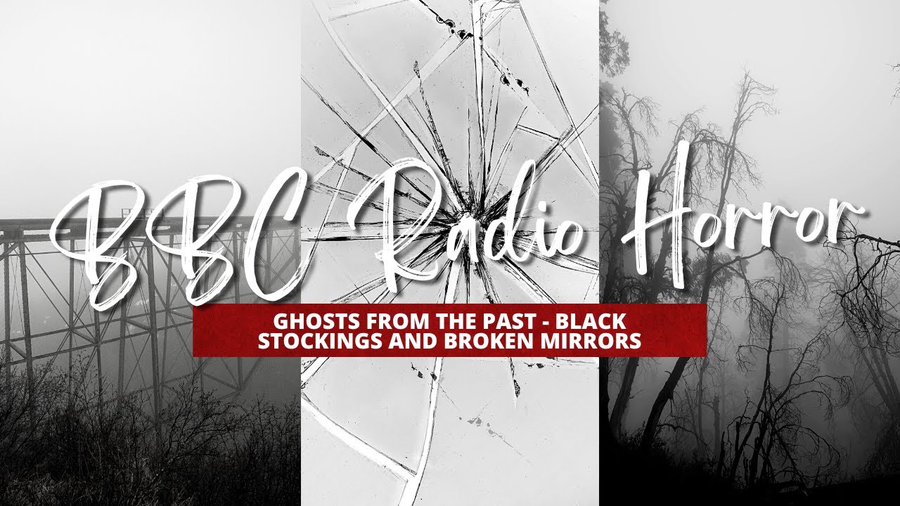 BBC Radio Horror - Ghosts From the Past - Black Stockings and Broken Mirrors