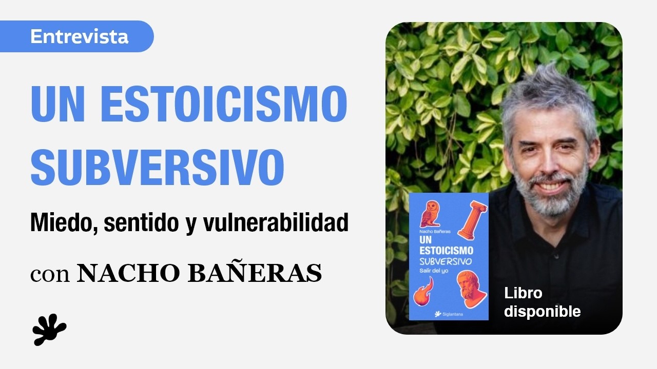 🌿Un Estoicismo Subversivo: miedo, sentido y vulnerabilidad — Nacho Bañeras #entrevista