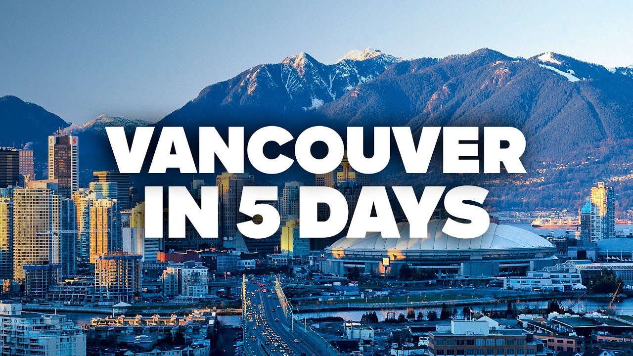 VANCOUVER IN 5 DAYS! Perfect Itinerary with Must-See Attractions!