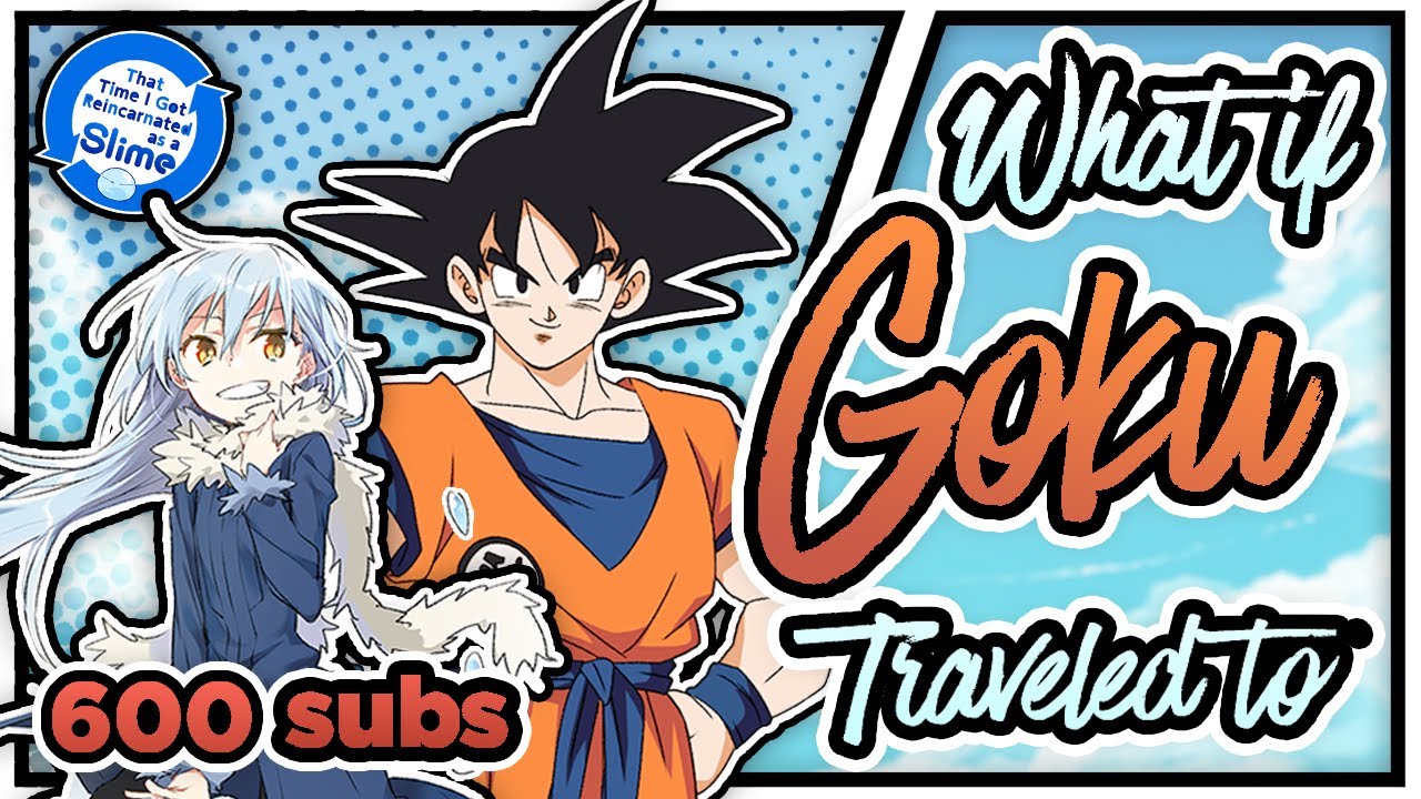 600 Subscriber Special - What If Goku Traveled To The 