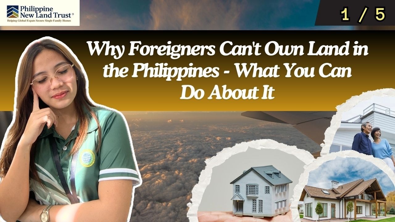 PART 1 OF 5 — Why Foreigners Can't Own Land in the Philippines — And What You Can Do About It