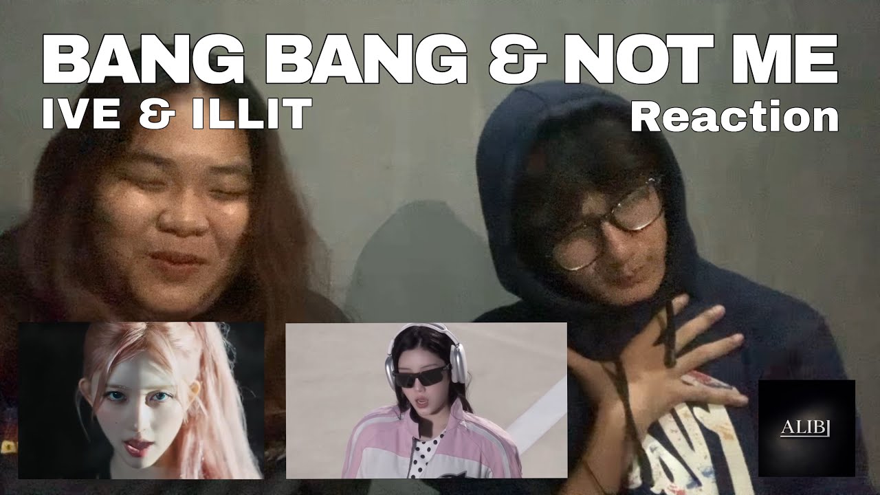 BANG BANG & NOT ME - IVE & ILLIT MV Reaction by Alibi Member