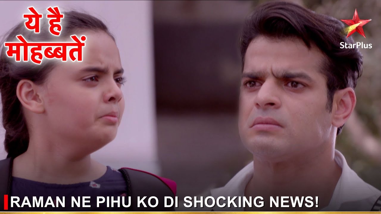 Ye Hai Mohabbatein | ये है मोहब्बतें | Raman ne Pihu ko di shocking news!
