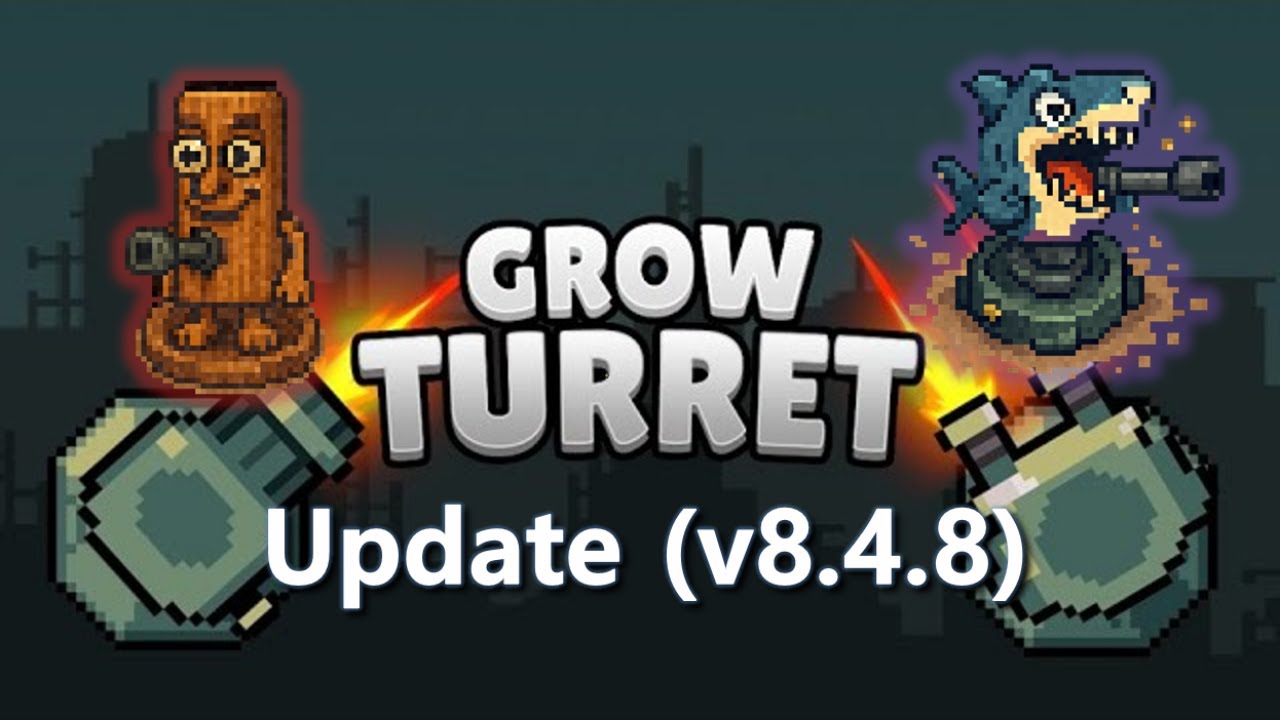 [Update] Grow Turret - v8.4.8