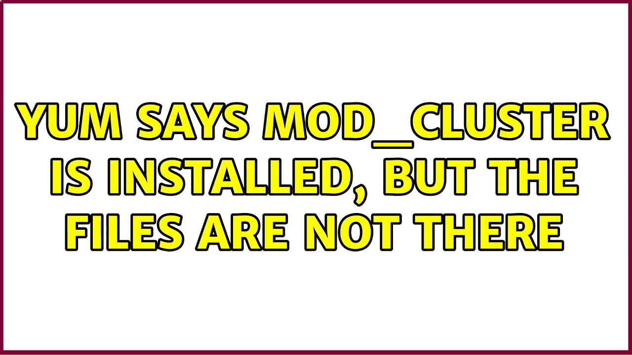 yum says mod_cluster is installed, but the files are not there
