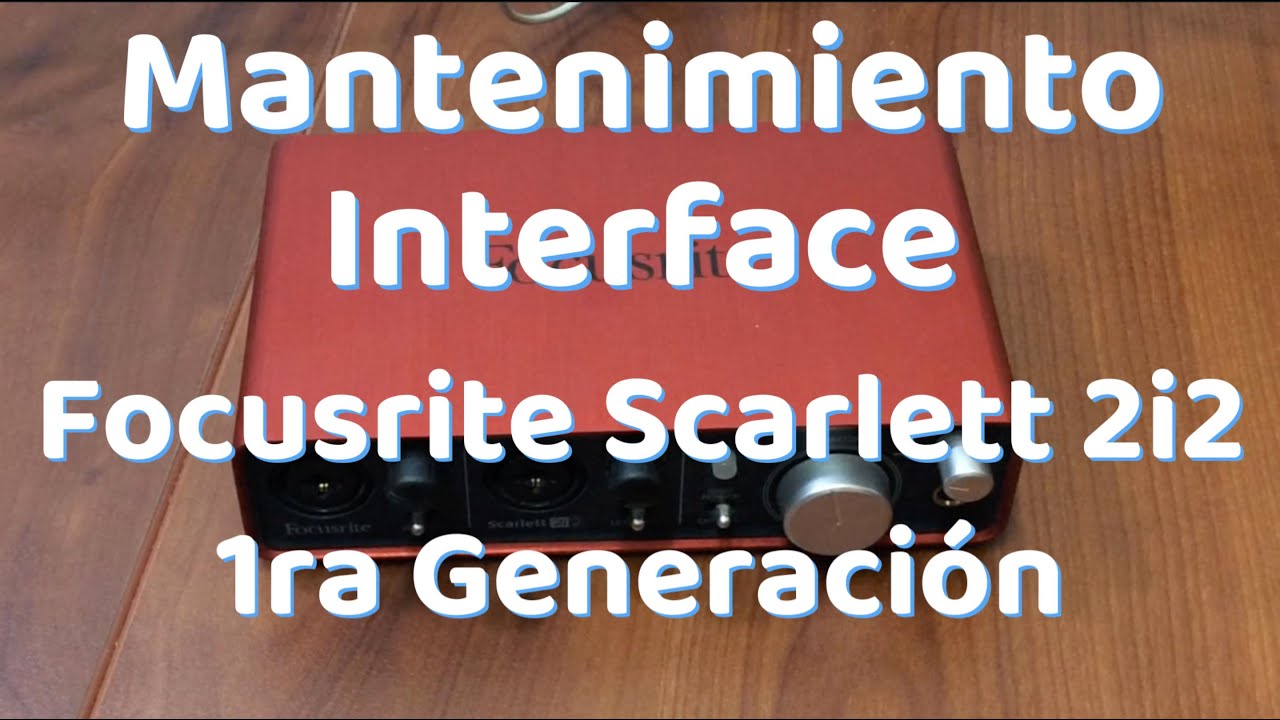 Mantenimiento Focusrite Scarlett 2i2 1ra generación