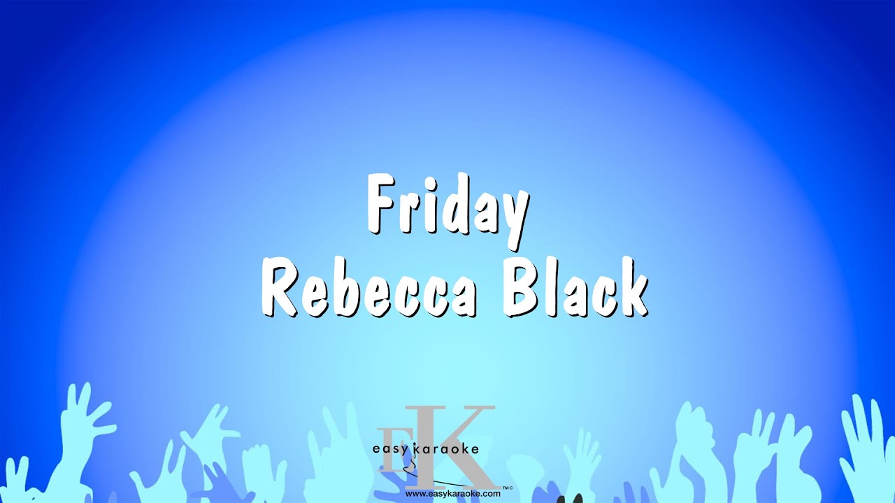 Friday - Rebecca Black (Karaoke Version)