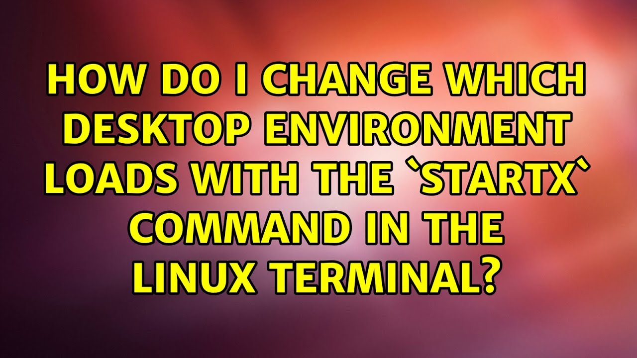 How do I change which desktop environment loads with the `startx` command in the Linux terminal?
