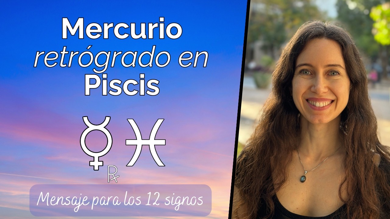 Mercurio retrógrado en Piscis - Mensaje para los 12 signos