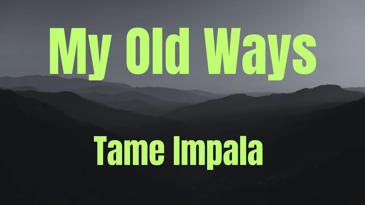 My Old Ways || Tame Impala || LYRICS