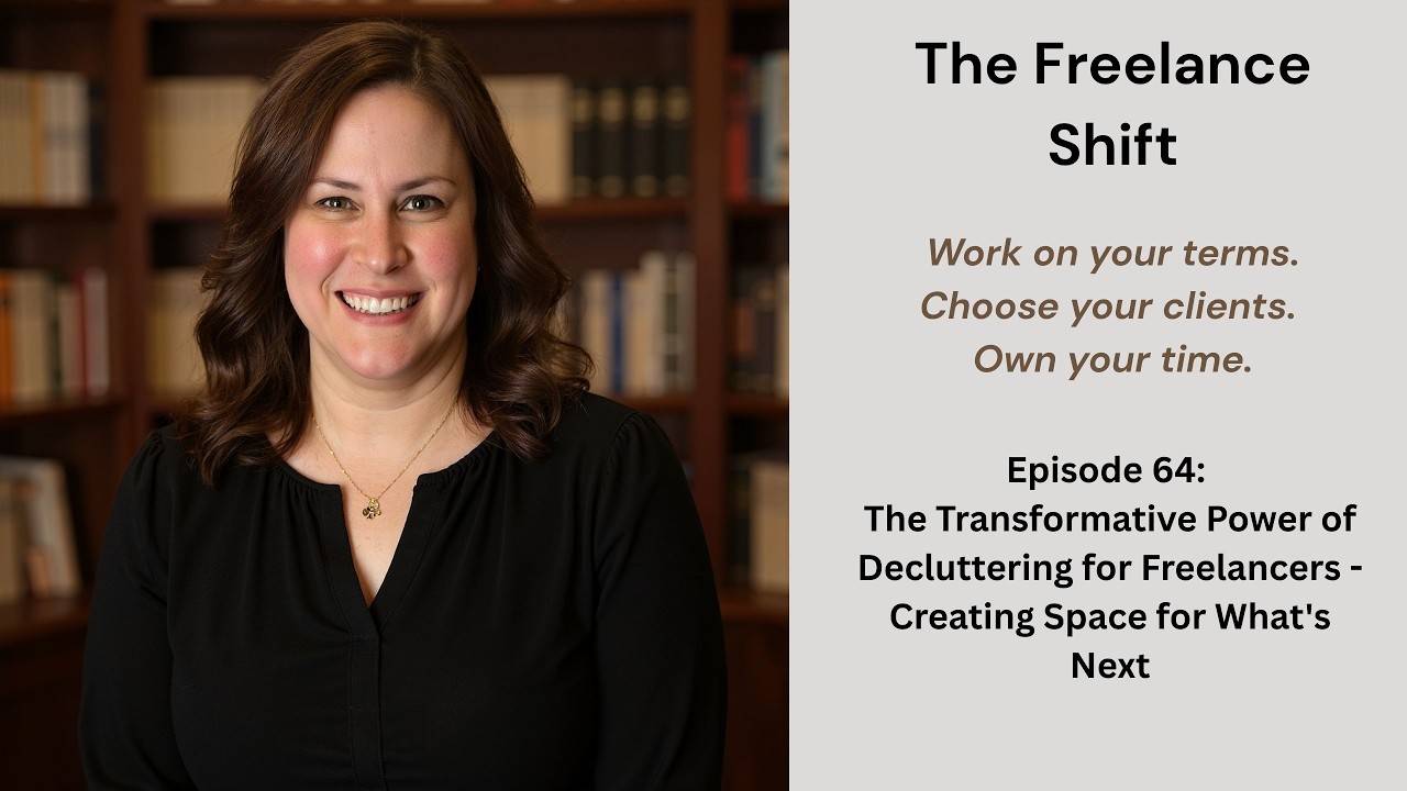 Episode 64:The Transformative Power of Decluttering for Freelancers-  Creating Space for What's Next