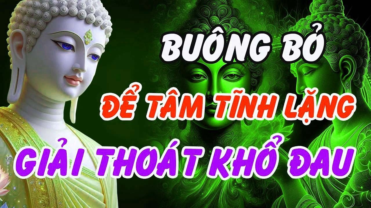 Chỉ Khi Buông Bỏ, Tâm Mới Tĩnh Lặng – Bí Mật Lời Phật Dạy Giải Thoát Mọi Nỗi Khổ Trong Cuộc Đời