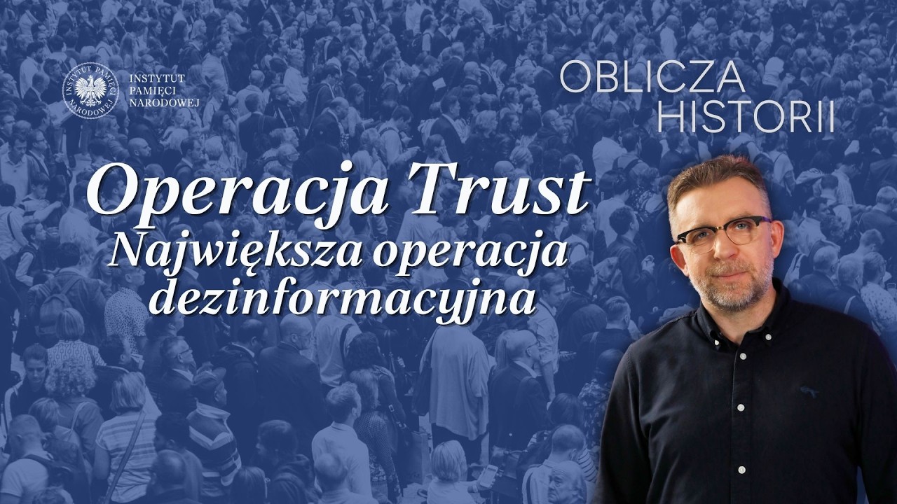 Operacja Trust. Największa operacja dezinformacyjna &ndash; cykl Oblicza historii
