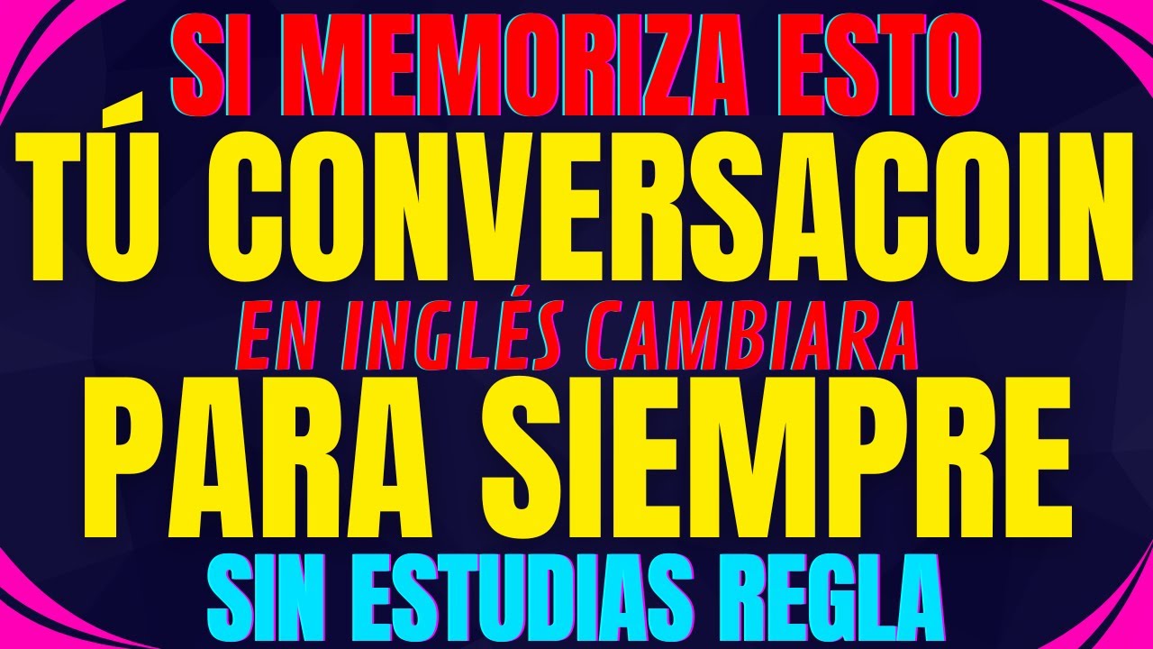 SI MEMORIZA ESTO TÚ CONVERSACION  EN INGLÉS CAMBIARA PARA SIEMPRE SIN ESTUDIA REGLA
