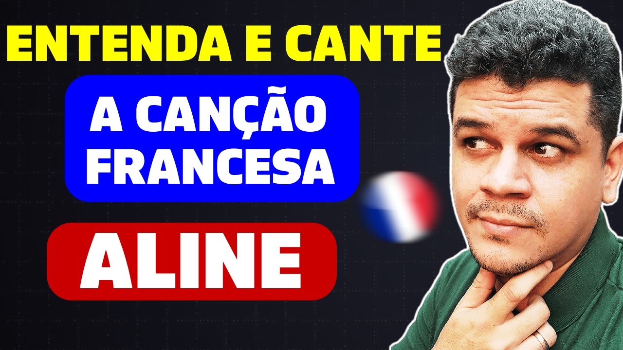 APRENDER FRANCÊS COM MÚSICA - Aline TRADUÇÃO