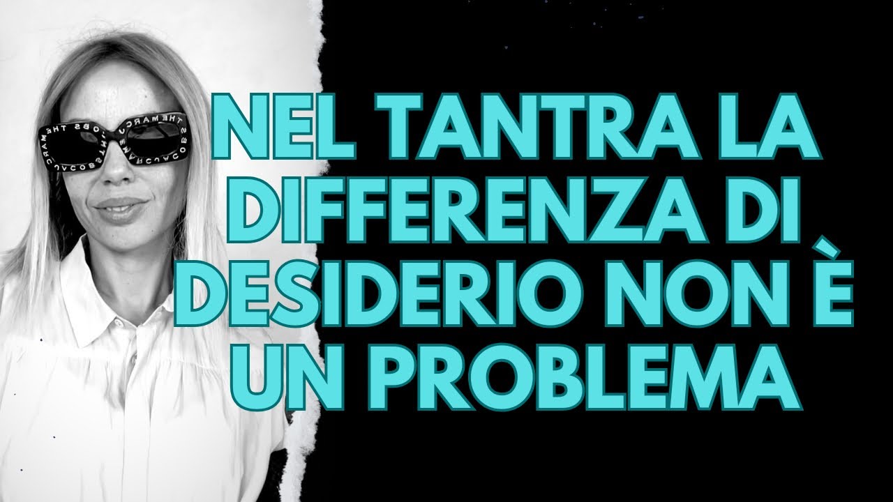 NEL TANTRA LA DIFFERENZA DI DESIDERIO NON &Egrave; UN PROBLEMA