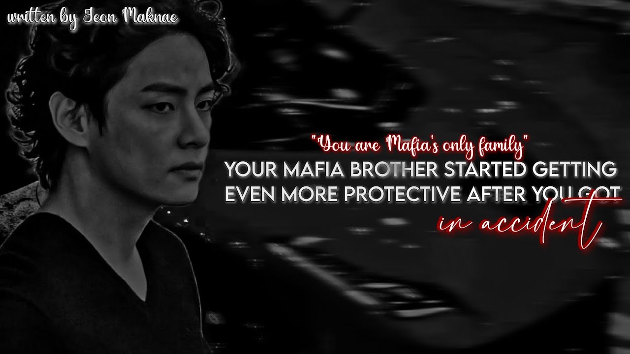 Your mafia brother started getting even more protective-|| #taehyung FF|| written by jeon maknae