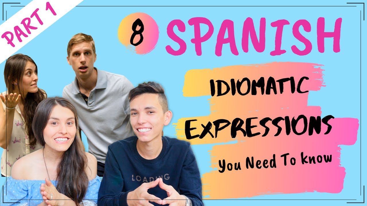Spanish Idiomatic Expressions [ 8 Idioms In Spanish - PART 1]
