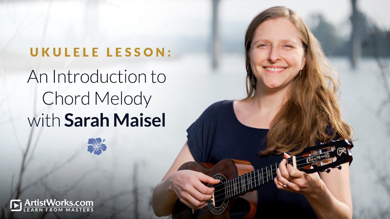 Ukulele Lesson: An Introduction to Chord Melody with Sarah Maisel || ArtistWorks