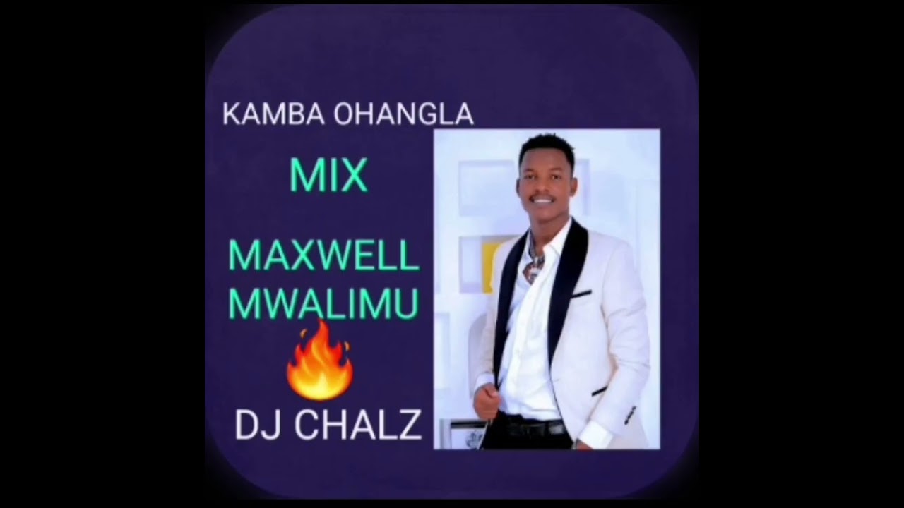 KAMBA OHANGLA MIX 2026 MAXWELL MWALIMU BEST MIX latest (ndikia kindu shery baby boo keka nineesi