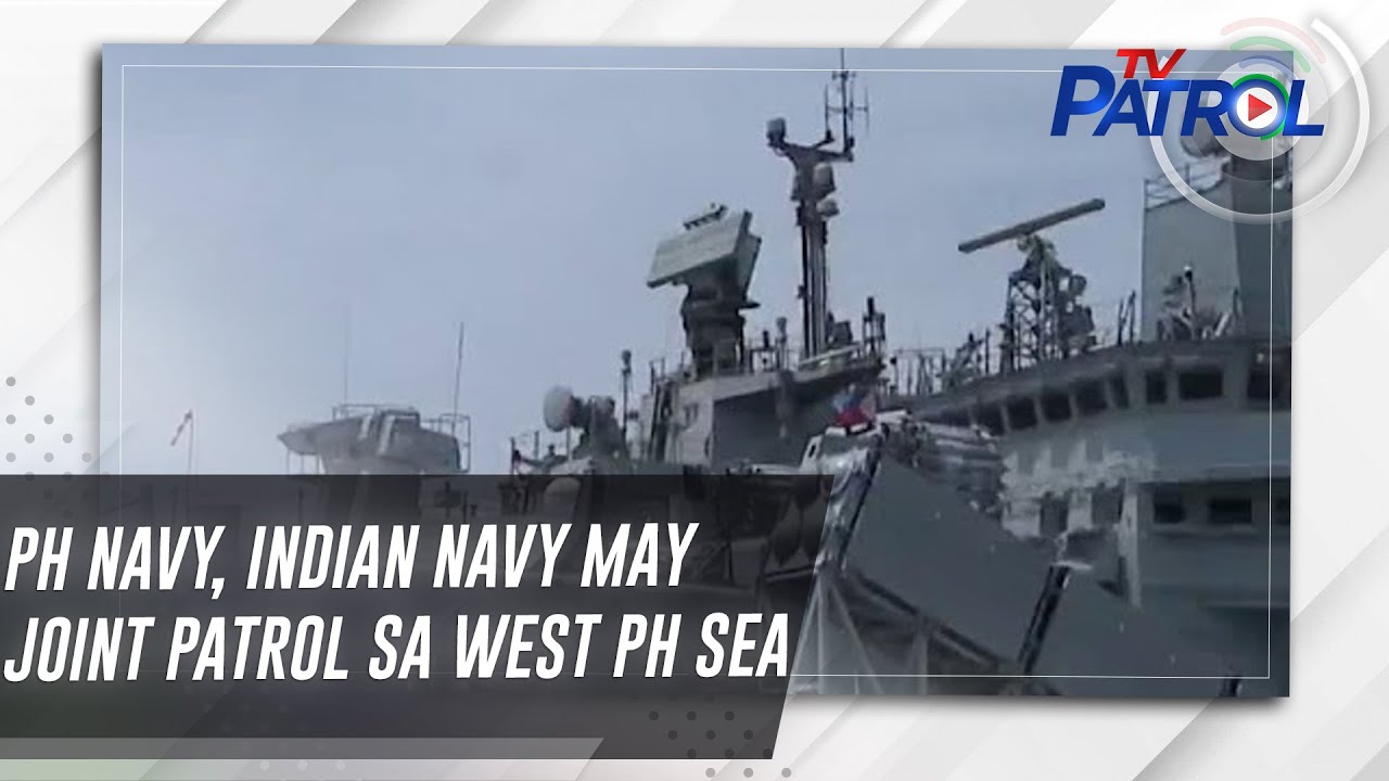 PH Navy, Indian Navy may joint patrol sa West PH Sea | TV Patrol