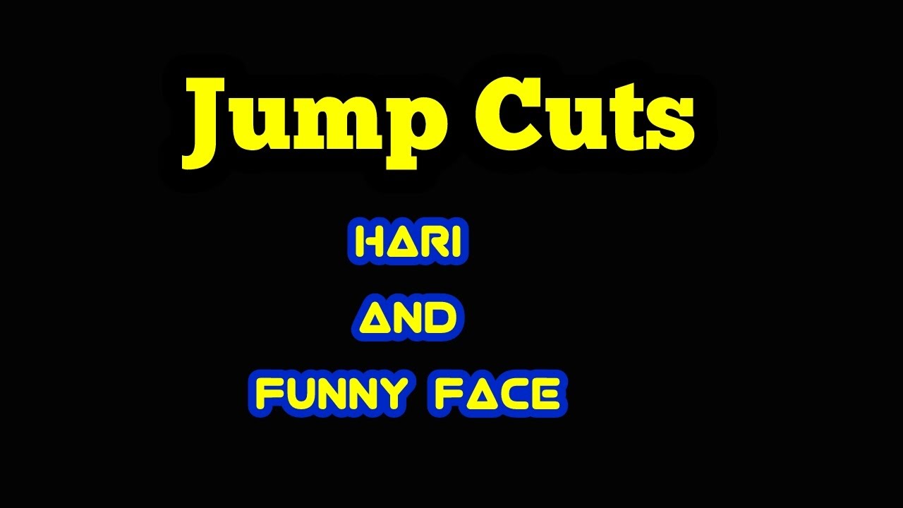 Jump Cuts Hari Funny Face