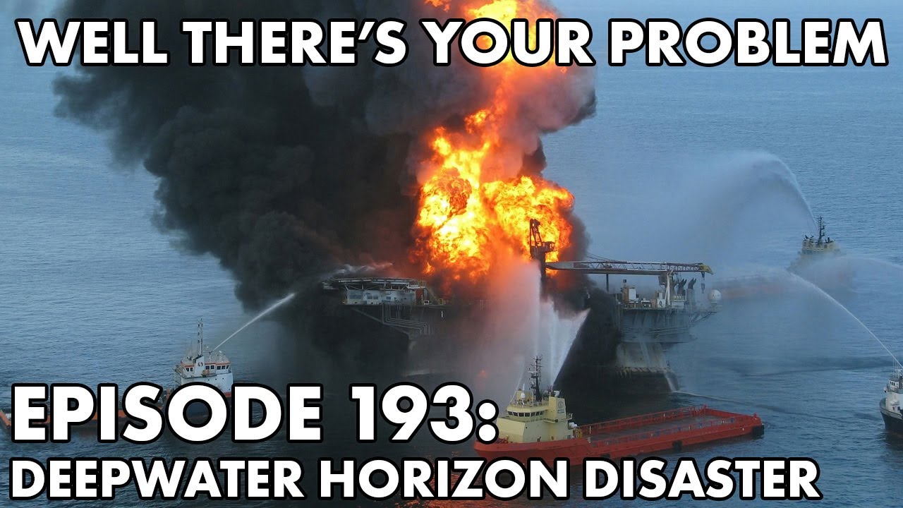 Well There's Your Problem | Episode 193: The Deepwater Horizon Disaster